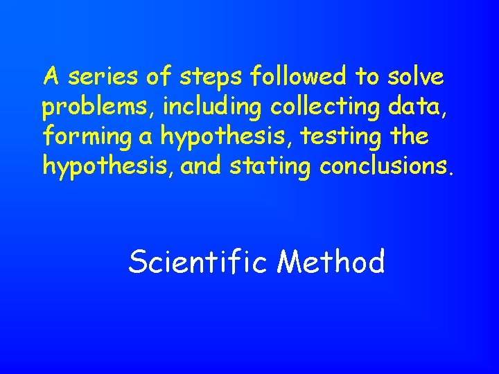 A series of steps followed to solve problems, including collecting data, forming a hypothesis,