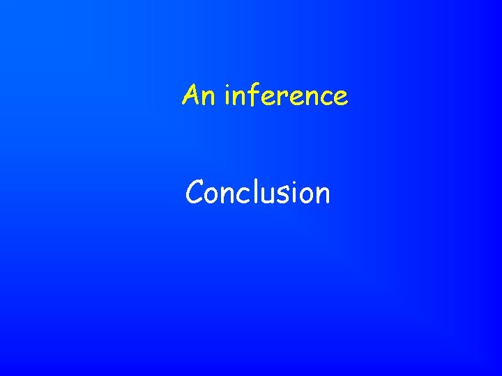 An inference Conclusion 