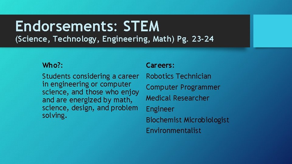 Endorsements: STEM (Science, Technology, Engineering, Math) Pg. 23 -24 Who? : Students considering a