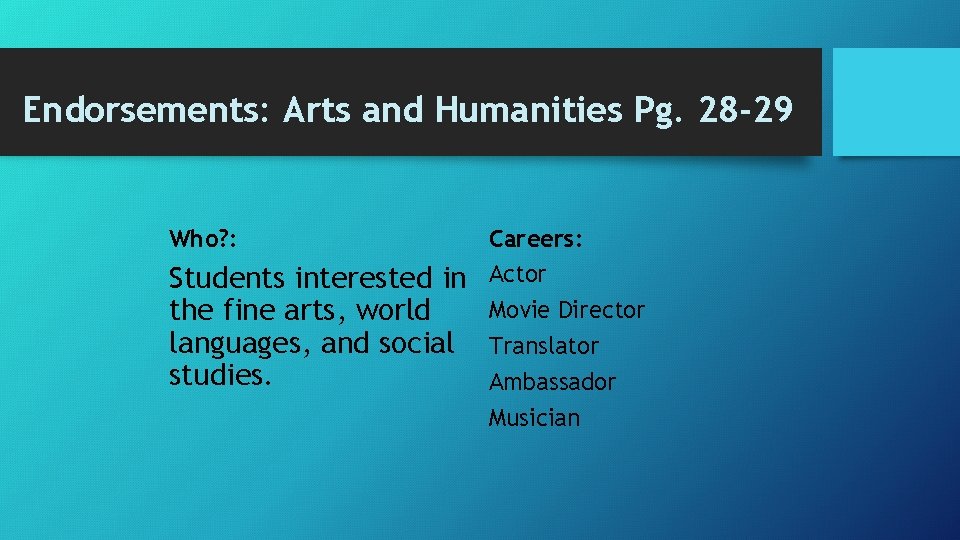 Endorsements: Arts and Humanities Pg. 28 -29 Who? : Students interested in the fine