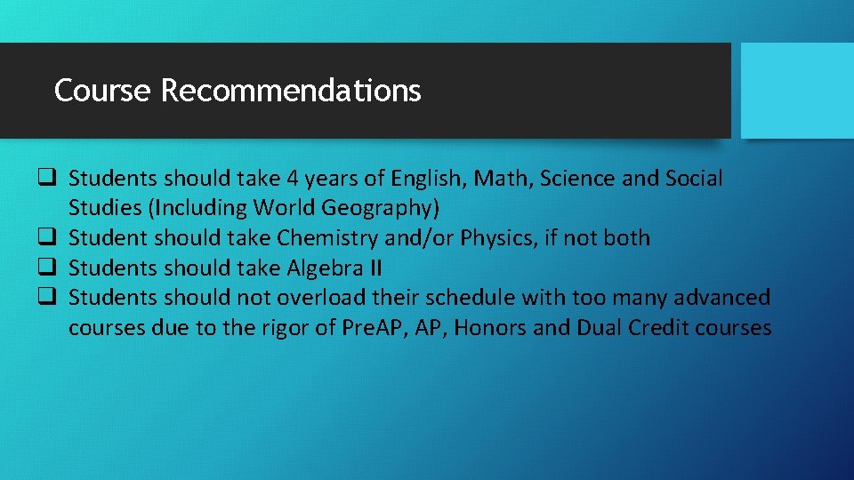 Course Recommendations q Students should take 4 years of English, Math, Science and Social