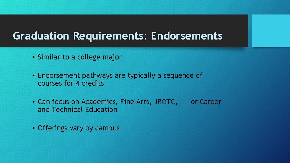 Graduation Requirements: Endorsements • Similar to a college major • Endorsement pathways are typically