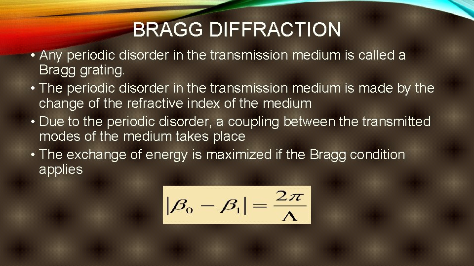 BRAGG DIFFRACTION • Any periodic disorder in the transmission medium is called a Bragg BRAGG DIFFRACTION • Any periodic disorder in the transmission medium is called a Bragg