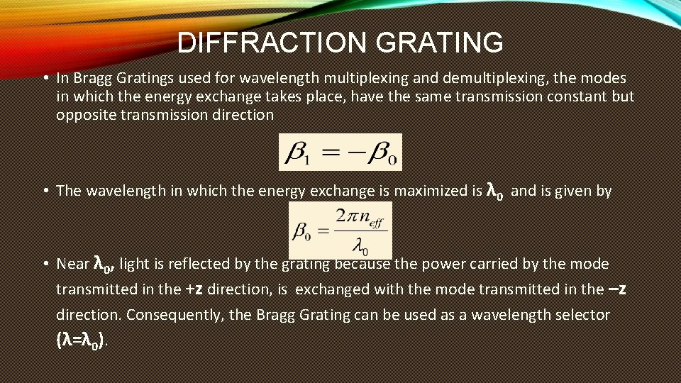 DIFFRACTION GRATING • In Bragg Gratings used for wavelength multiplexing and demultiplexing, the modes DIFFRACTION GRATING • In Bragg Gratings used for wavelength multiplexing and demultiplexing, the modes