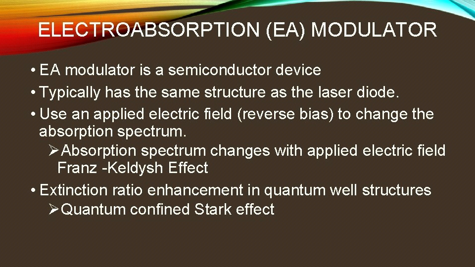 ELECTROABSORPTION (EA) MODULATOR • EA modulator is a semiconductor device • Typically has the ELECTROABSORPTION (EA) MODULATOR • EA modulator is a semiconductor device • Typically has the