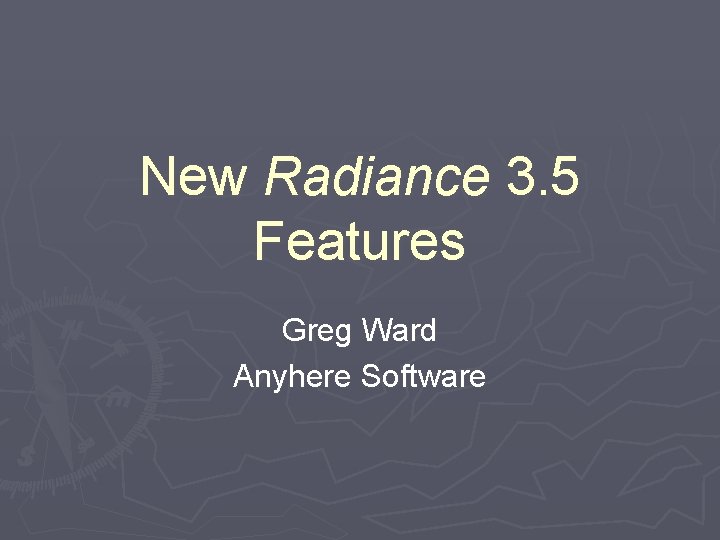 New Radiance 3. 5 Features Greg Ward Anyhere Software 