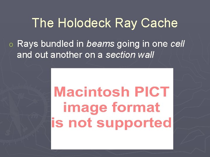 The Holodeck Ray Cache o Rays bundled in beams going in one cell and
