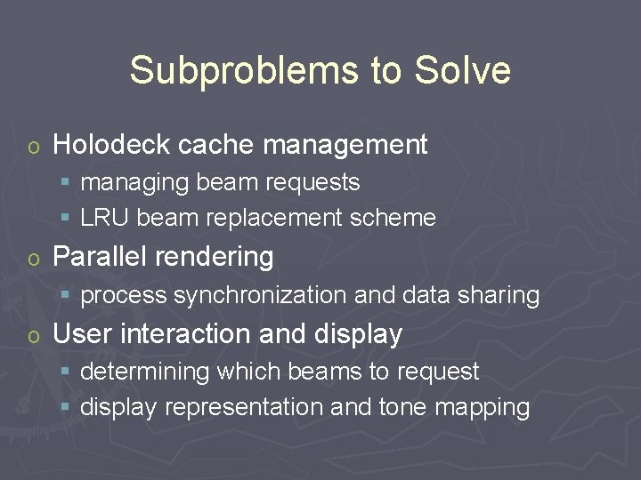 Subproblems to Solve o Holodeck cache management § managing beam requests § LRU beam