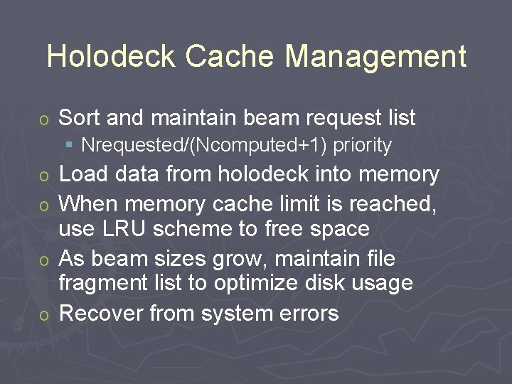 Holodeck Cache Management o Sort and maintain beam request list § Nrequested/(Ncomputed+1) priority Load