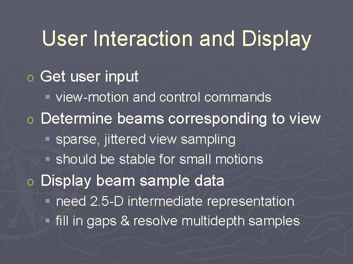 User Interaction and Display o Get user input § view-motion and control commands o