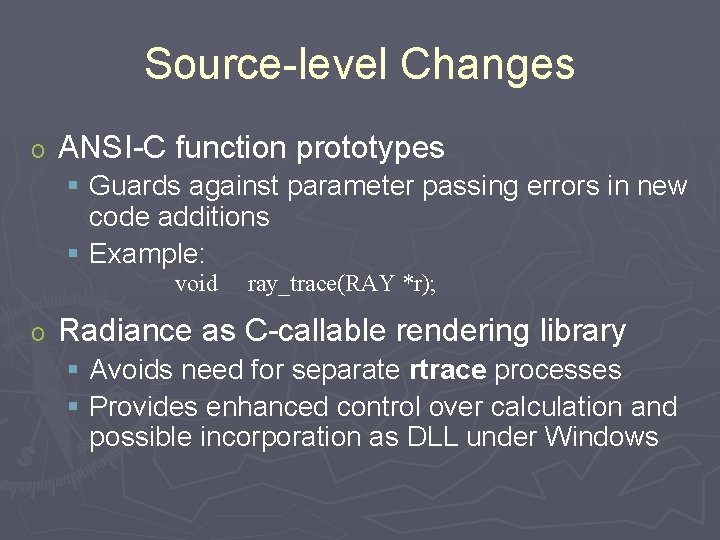 Source-level Changes o ANSI-C function prototypes § Guards against parameter passing errors in new