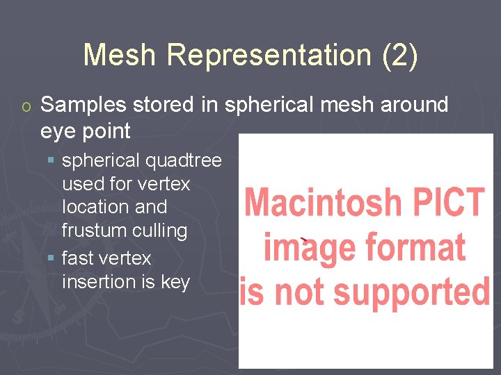 Mesh Representation (2) o Samples stored in spherical mesh around eye point § spherical