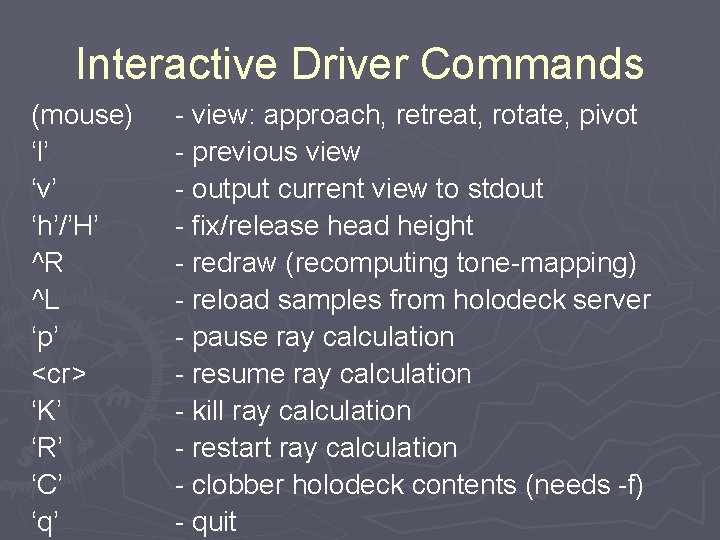 Interactive Driver Commands (mouse) ‘l’ ‘v’ ‘h’/’H’ ^R ^L ‘p’ <cr> ‘K’ ‘R’ ‘C’