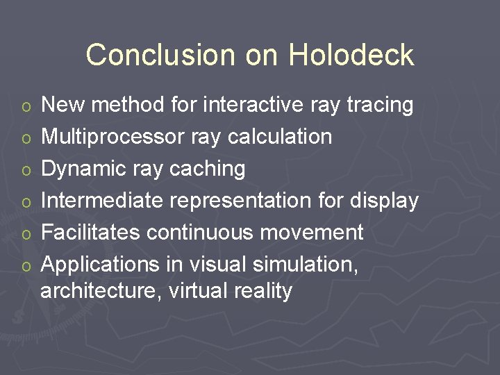 Conclusion on Holodeck o o o New method for interactive ray tracing Multiprocessor ray