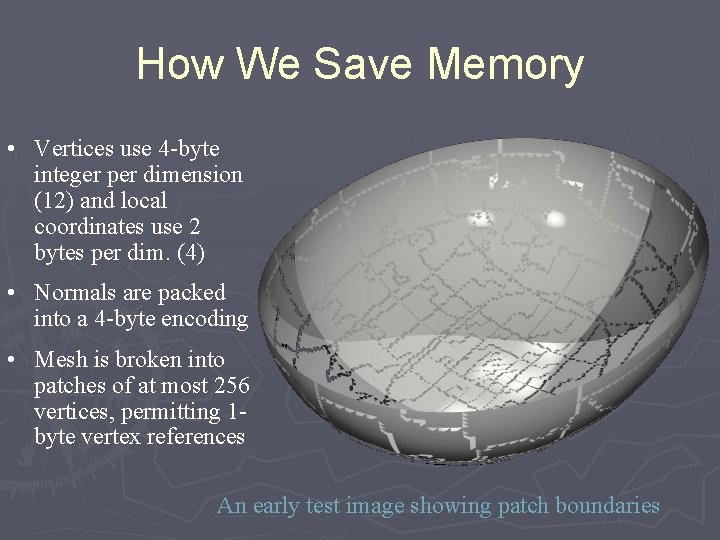 How We Save Memory • Vertices use 4 -byte integer per dimension (12) and