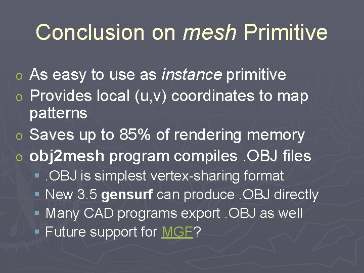 Conclusion on mesh Primitive o o As easy to use as instance primitive Provides