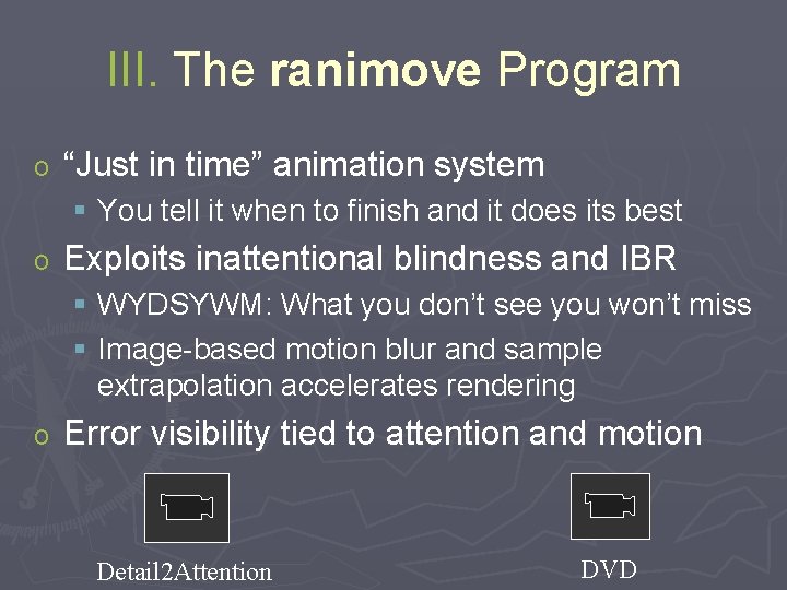 III. The ranimove Program o “Just in time” animation system § You tell it