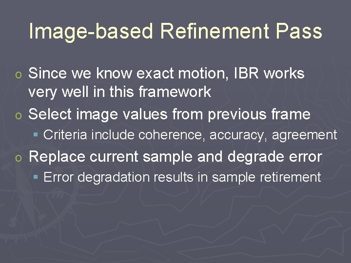 Image-based Refinement Pass Since we know exact motion, IBR works very well in this