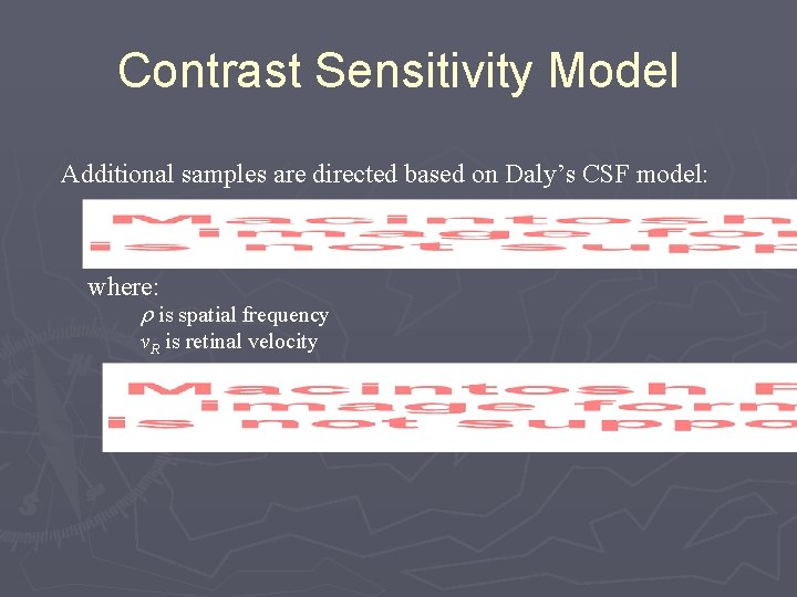 Contrast Sensitivity Model Additional samples are directed based on Daly’s CSF model: where: is