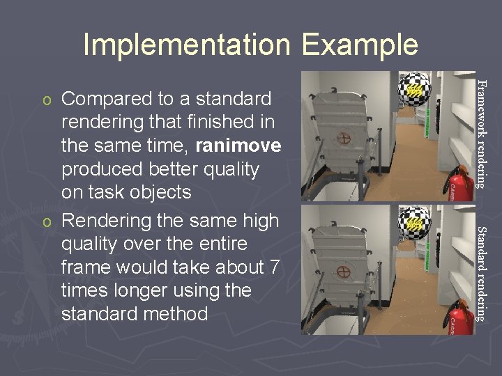 Implementation Example Framework rendering Standard rendering Compared to a standard rendering that finished in