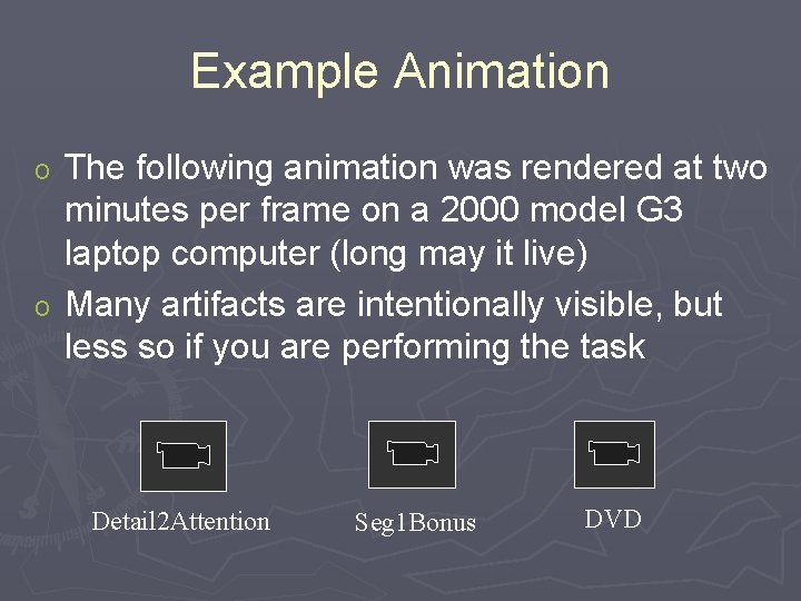 Example Animation The following animation was rendered at two minutes per frame on a