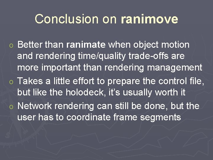 Conclusion on ranimove Better than ranimate when object motion and rendering time/quality trade-offs are