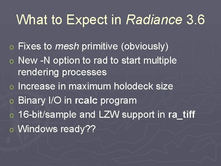 What to Expect in Radiance 3. 6 o o o Fixes to mesh primitive