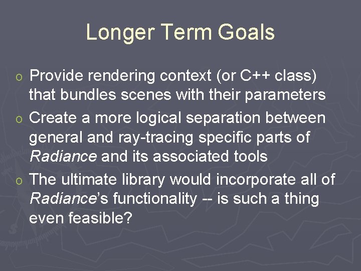Longer Term Goals Provide rendering context (or C++ class) that bundles scenes with their