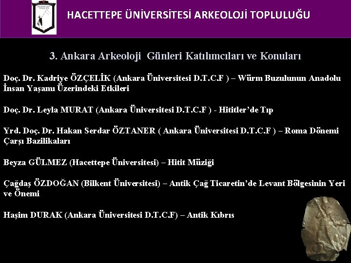 HACETTEPE ÜNİVERSİTESİ ARKEOLOJİ TOPLULUĞU 3. Ankara Arkeoloji Günleri Katılımcıları ve Konuları Doç. Dr. Kadriye