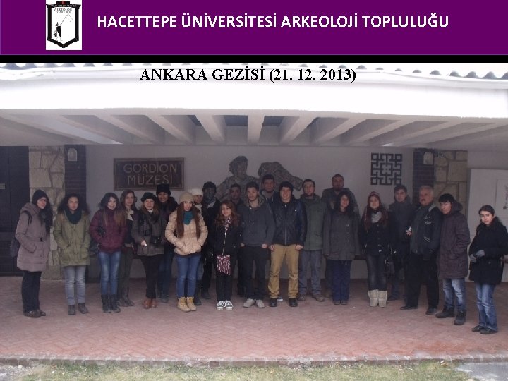 HACETTEPE ÜNİVERSİTESİ ARKEOLOJİ TOPLULUĞU ANKARA GEZİSİ (21. 12. 2013) 