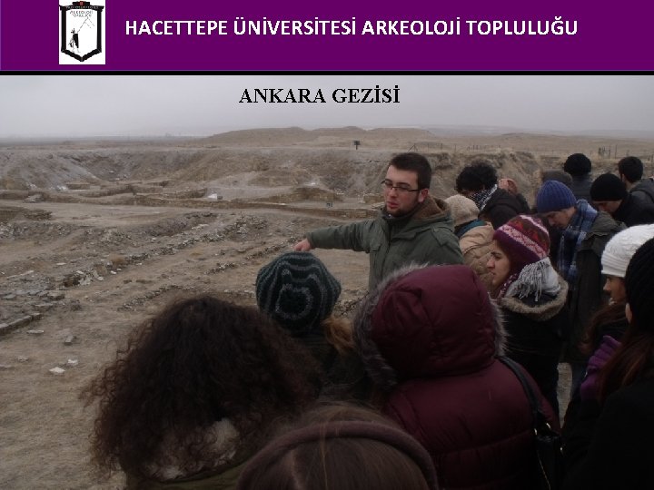 HACETTEPE ÜNİVERSİTESİ ARKEOLOJİ TOPLULUĞU ANKARA GEZİSİ 