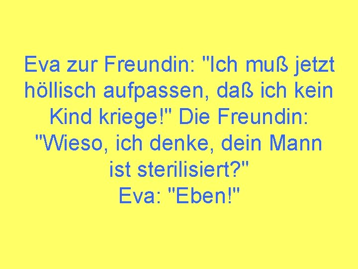 Eva zur Freundin: "Ich muß jetzt höllisch aufpassen, daß ich kein Kind kriege!" Die