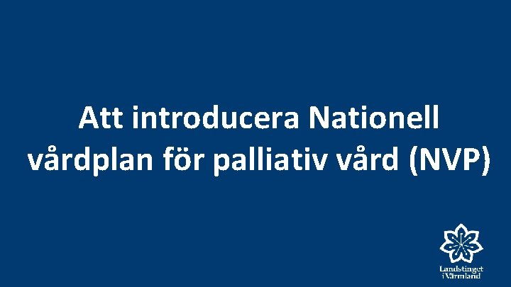 Att introducera Nationell vårdplan för palliativ vård (NVP) 