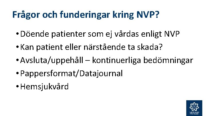 Frågor och funderingar kring NVP? • Döende patienter som ej vårdas enligt NVP •