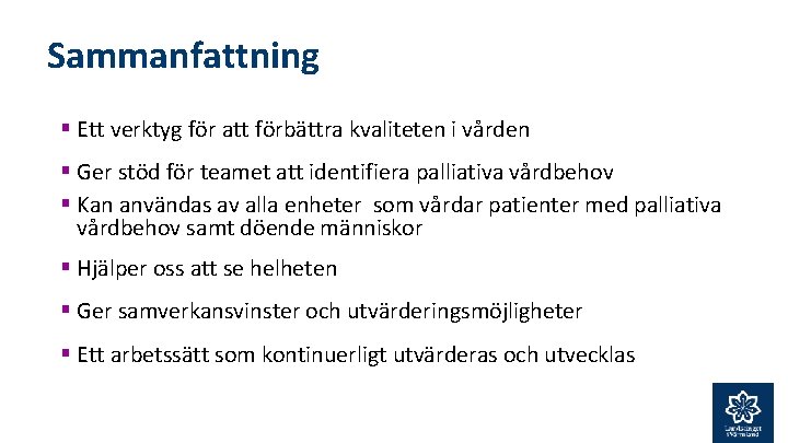 Sammanfattning § Ett verktyg för att förbättra kvaliteten i vården § Ger stöd för