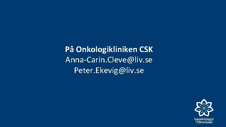 På Onkologikliniken CSK Anna-Carin. Cleve@liv. se Peter. Ekevig@liv. se 