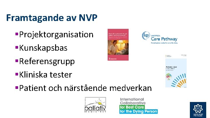 F Framtagande av NVP – hur gick det till? §Projektorganisation §Kunskapsbas §Referensgrupp §Kliniska tester