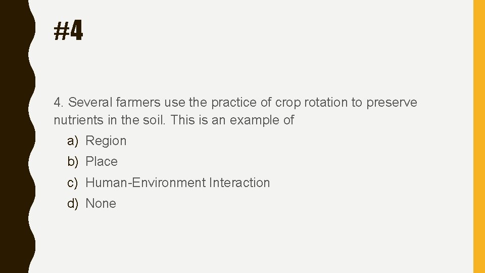 #4 4. Several farmers use the practice of crop rotation to preserve nutrients in