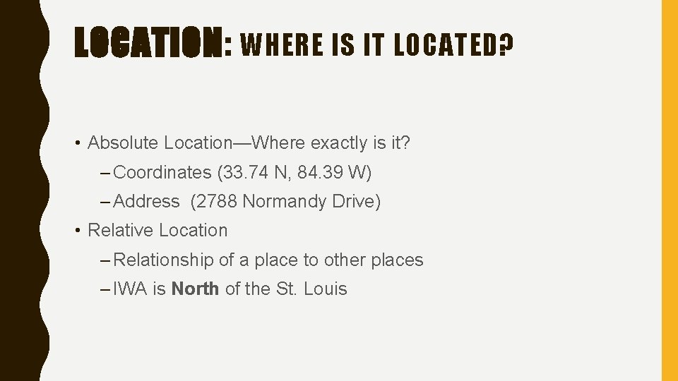 LOCATION: WHERE IS IT LOCATED? • Absolute Location—Where exactly is it? – Coordinates (33.