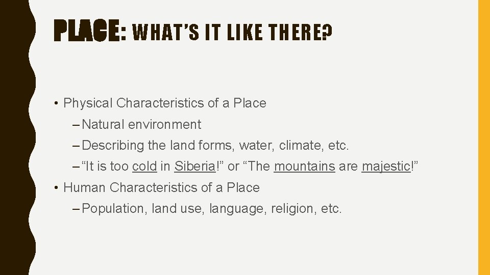 PLACE: WHAT’S IT LIKE THERE? • Physical Characteristics of a Place – Natural environment