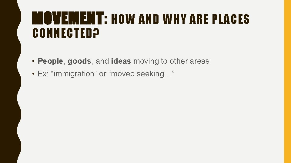 MOVEMENT: HOW AND WHY ARE PLACES CONNECTED? • People, goods, and ideas moving to