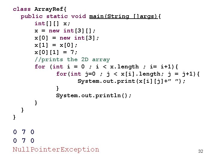 class Array. Ref{ public static void main(String []args){ int[][] x; x = new int[3][];