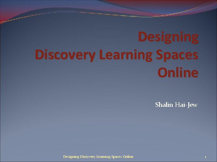 Designing Discovery Learning Spaces Online Shalin Hai-Jew Designing Discovery Learning Spaces Online 1 