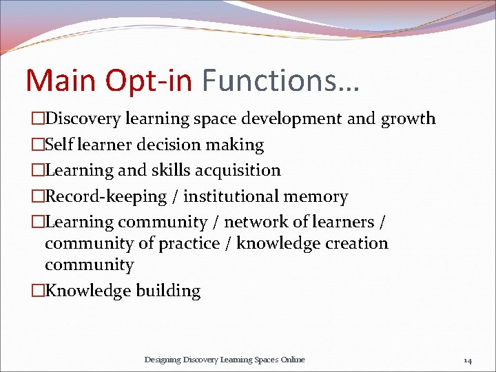 Main Opt-in Functions… �Discovery learning space development and growth �Self learner decision making �Learning