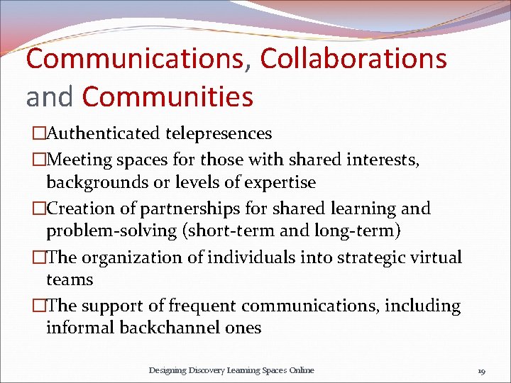 Communications, Collaborations and Communities �Authenticated telepresences �Meeting spaces for those with shared interests, backgrounds