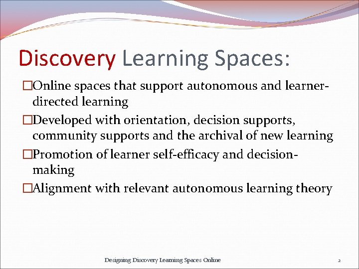 Discovery Learning Spaces: �Online spaces that support autonomous and learnerdirected learning �Developed with orientation,