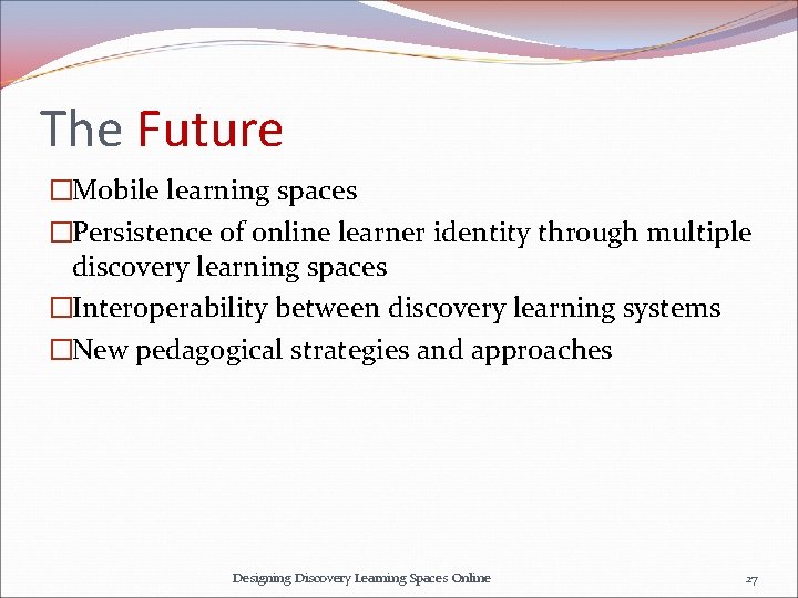 The Future �Mobile learning spaces �Persistence of online learner identity through multiple discovery learning