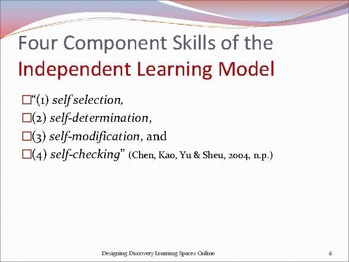 Four Component Skills of the Independent Learning Model �“(1) self selection, �(2) self-determination, �(3)