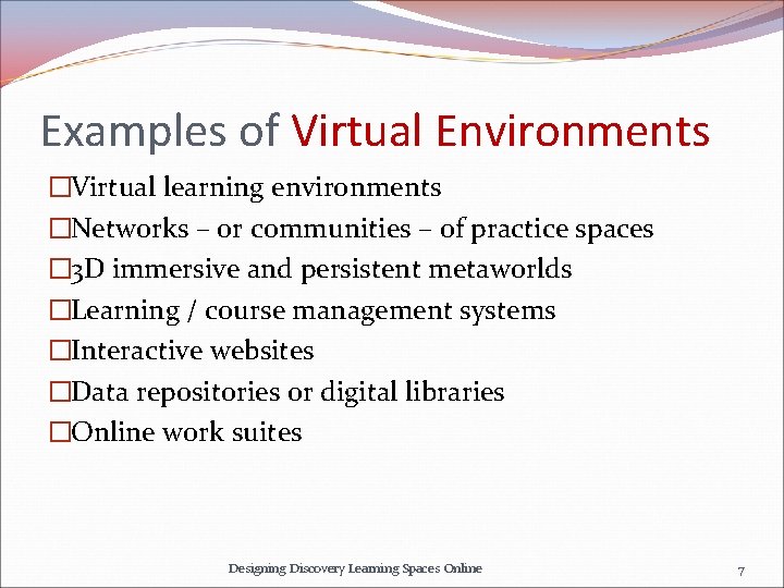 Examples of Virtual Environments �Virtual learning environments �Networks – or communities – of practice