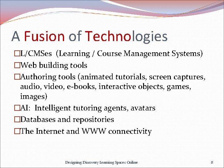 A Fusion of Technologies �L/CMSes (Learning / Course Management Systems) �Web building tools �Authoring